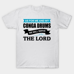 As for me and my Conga Drums we will serve the Lord T-Shirt